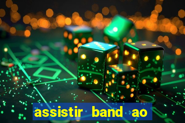 assistir band ao vivo multicanais