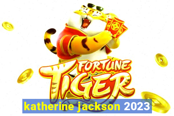 katherine jackson 2023