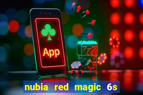 nubia red magic 6s pro antutu