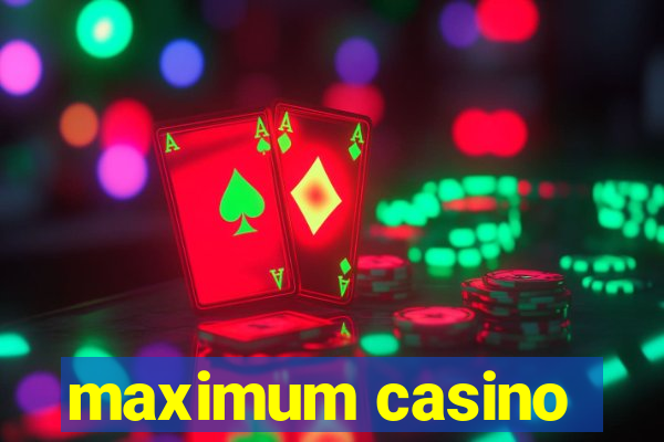 maximum casino