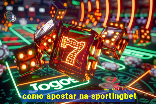 como apostar na sportingbet