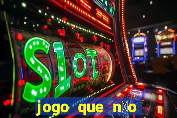 jogo que n茫o precisa depositar para ganhar dinheiro