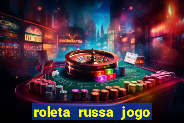 roleta russa jogo como funciona