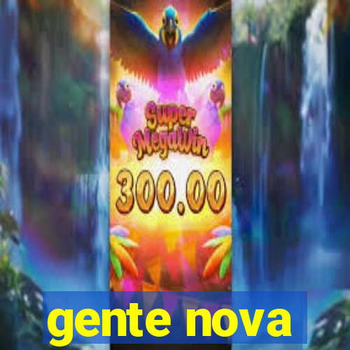 gente nova