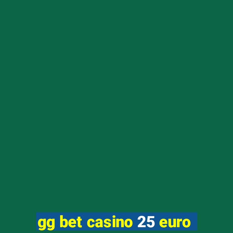 gg bet casino 25 euro