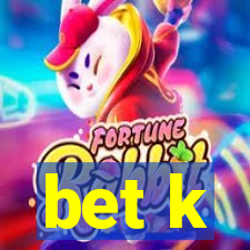 bet k