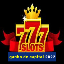 ganho de capital 2022