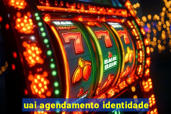 uai agendamento identidade