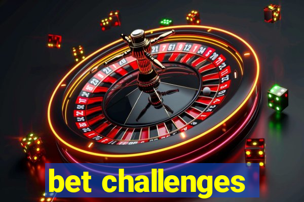 bet challenges