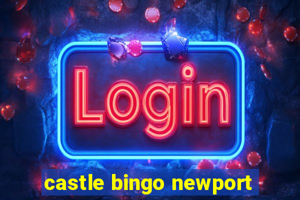 castle bingo newport