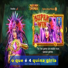 o que é 4 quina giria