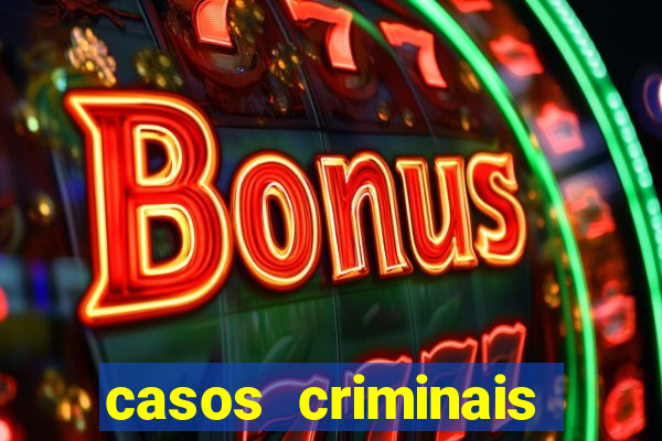 casos criminais para resolver