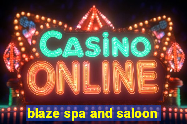 blaze spa and saloon