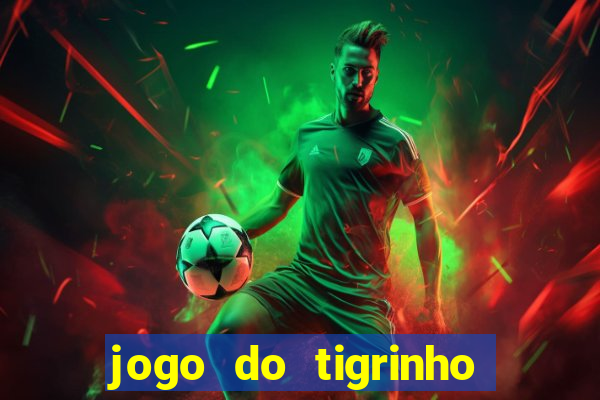 jogo do tigrinho plataforma oficial