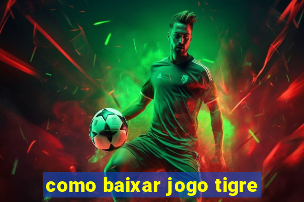 como baixar jogo tigre