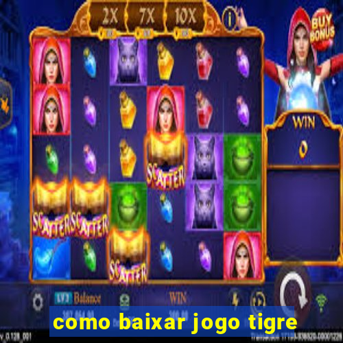 como baixar jogo tigre