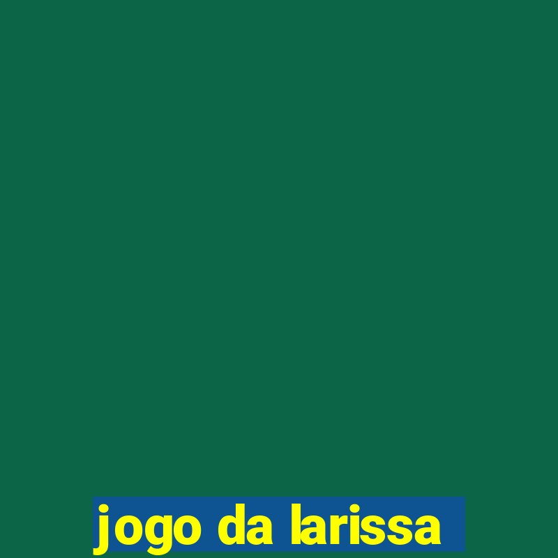 jogo da larissa