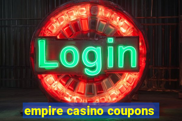 empire casino coupons