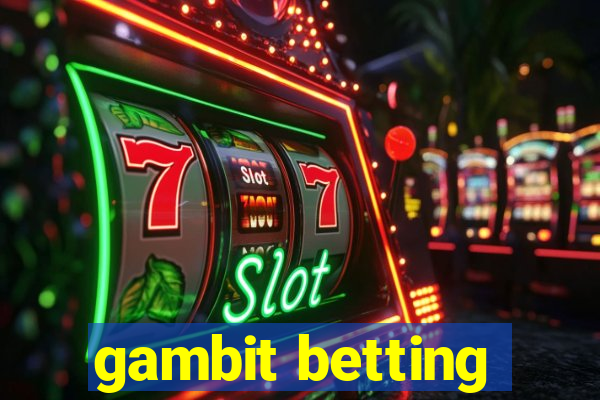 gambit betting