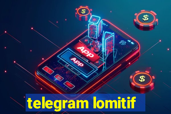 telegram lomitif