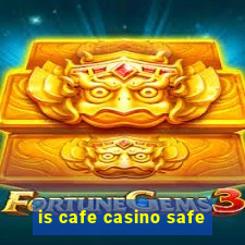 is cafe casino safe