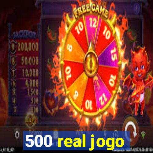 500 real jogo