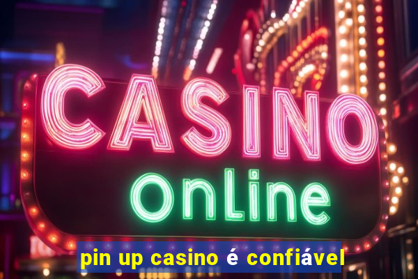 pin up casino é confiável