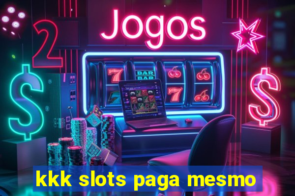 kkk slots paga mesmo