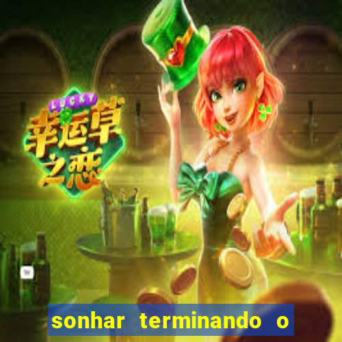 sonhar terminando o namoro jogo do bicho