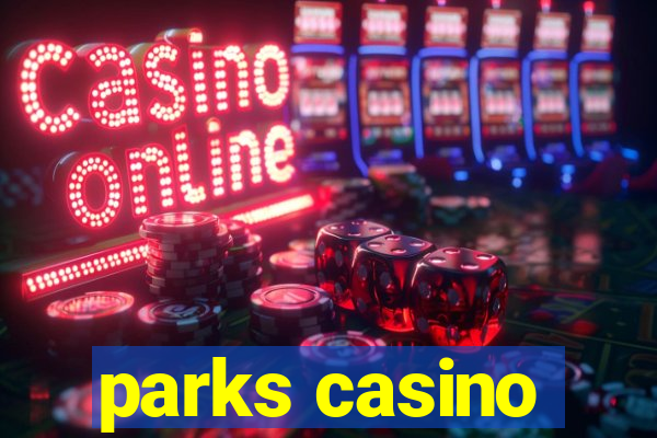 parks casino