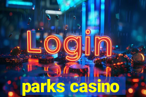 parks casino