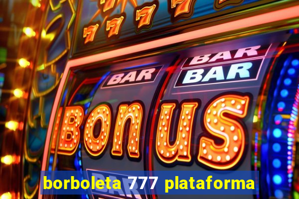 borboleta 777 plataforma