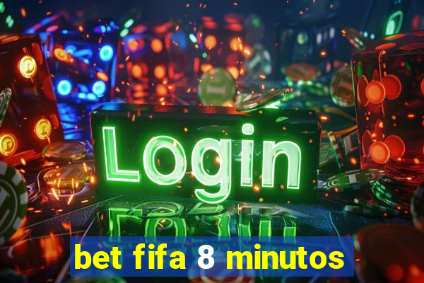 bet fifa 8 minutos