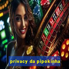 privacy da pipokinha