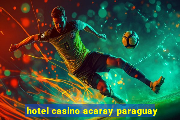 hotel casino acaray paraguay