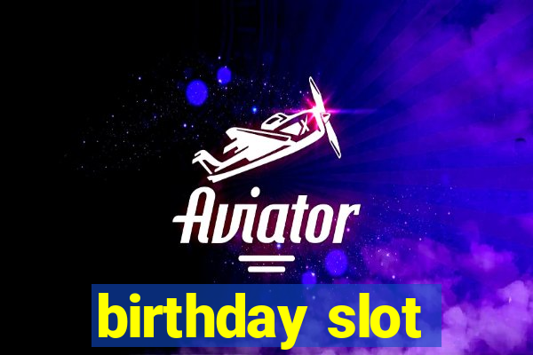 birthday slot