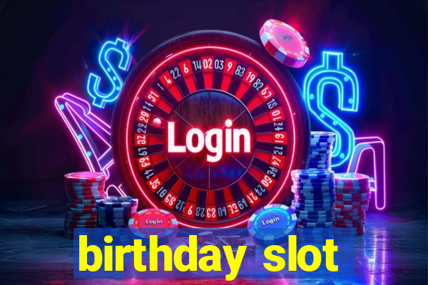 birthday slot