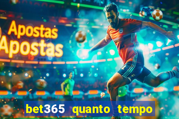 bet365 quanto tempo demora o saque