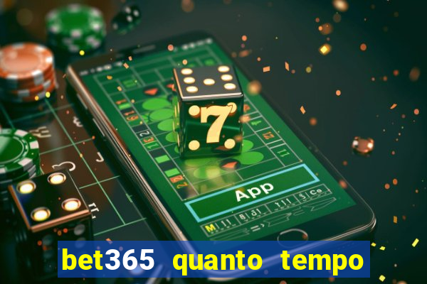 bet365 quanto tempo demora o saque