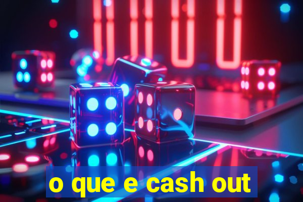 o que e cash out