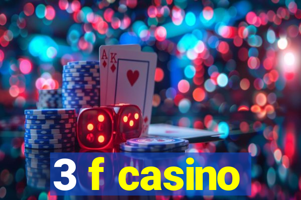 3 f casino