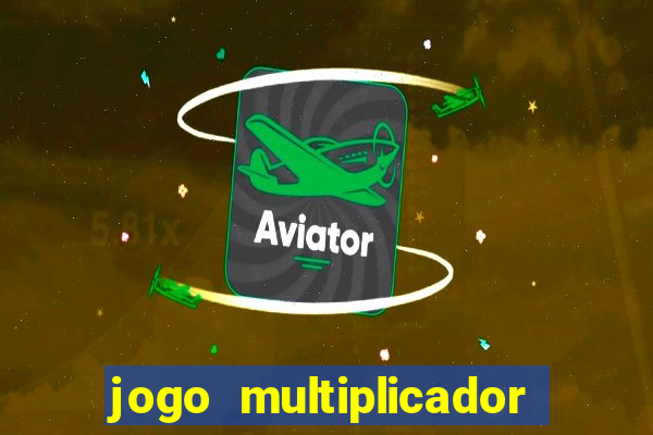 jogo multiplicador de dinheiro