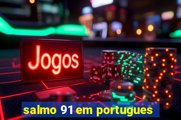 salmo 91 em portugues