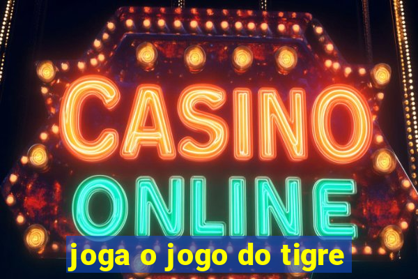 joga o jogo do tigre