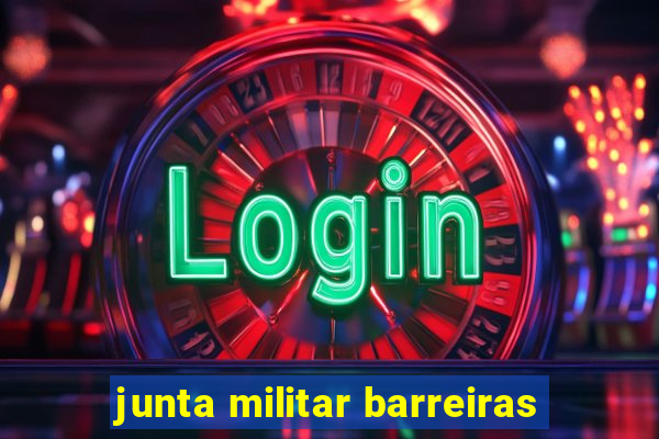 junta militar barreiras