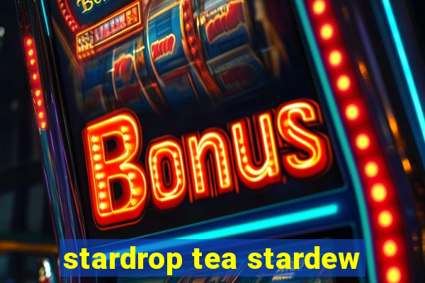 stardrop tea stardew