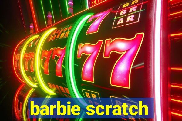 barbie scratch