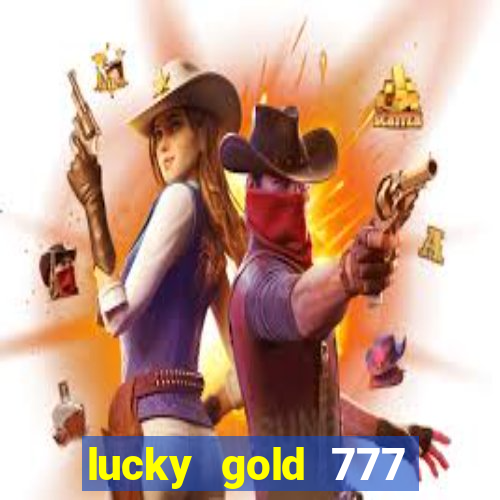 lucky gold 777 paga mesmo