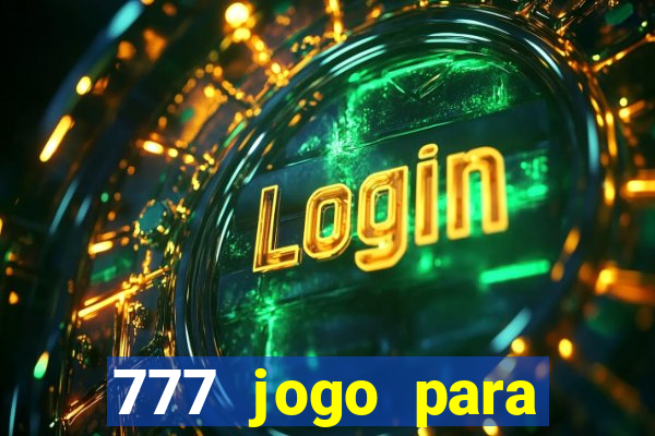 777 jogo para ganhar dinheiro