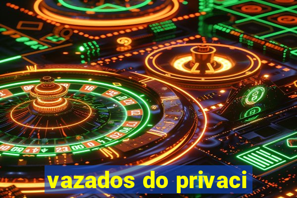 vazados do privaci